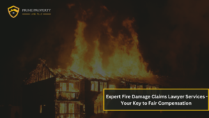 Expert Fire Damage Claims Lawyer Services - Your Key to Fair Compensation